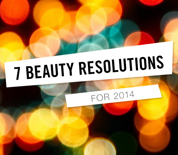 7 beauty resolutions for 2014
