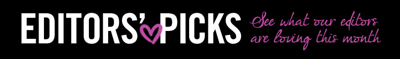 Editors Picks - See what our editors are loving this month