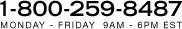 1-800-259-8487; Monday - Friday 9am - 6pm EST